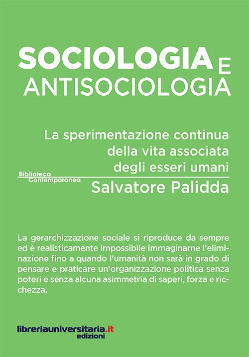 Sociologia e antisociologia. La sperimentazione continua della vita associata degli esseri umani - Salvatore Palidda - copertina