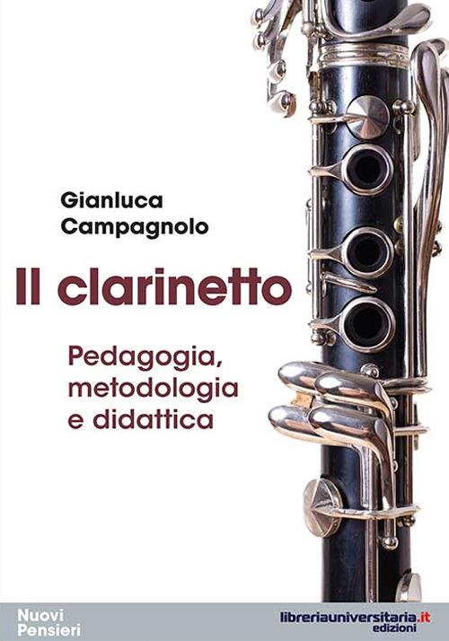 Il clarinetto. Pedagogia, metodologia e didattica - Gianluca Campagnolo - copertina