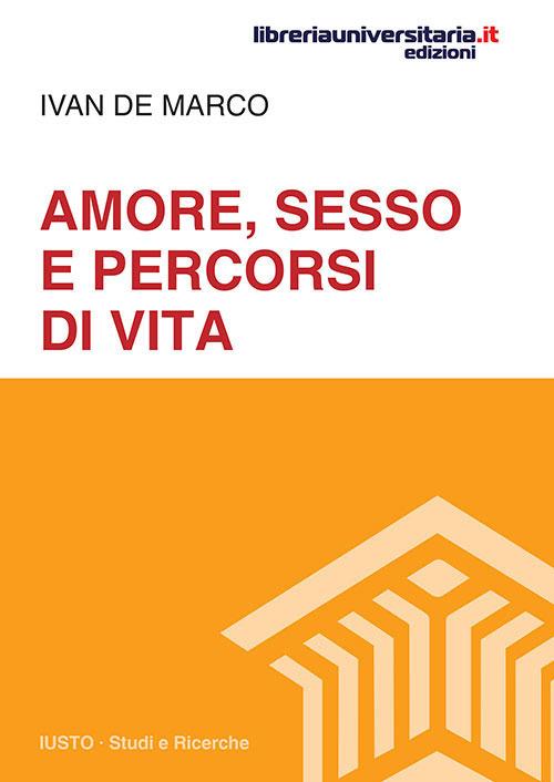 Amore, sesso e percorsi di vita - Ivan De Marco - copertina