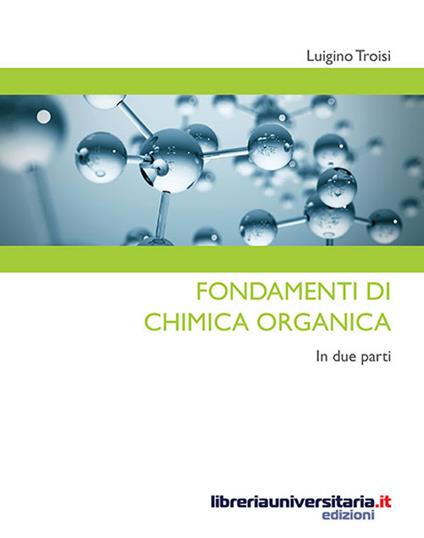 Fondamenti di chimica organica. In due parti - Luigino Troisi - copertina