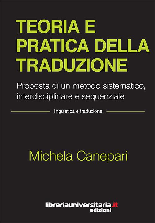 Teoria e pratica della traduzione. Proposta di un metodo sistematico, interdisciplinare e sequenziale - Michela Canepari - copertina