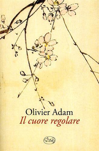 Il cuore regolare - Olivier Adam - 3