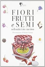 Fiori, frutti e semi in cucina selvatici