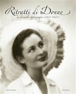 Ritratti di donne in un secolo di fotografia (1860-1960). Ediz. illustrata