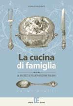 La cucina di famiglia. La ricchezza della tradizione italiana. Primi piatti