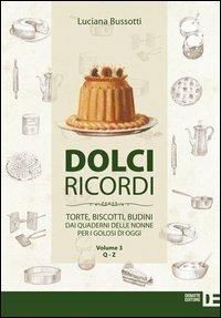 Dolci ricordi. Torte, biscotti, budini dai quaderni delle nonne per i golosi di oggi. Vol. 3: Q-Z - Luciana Bussotti - copertina