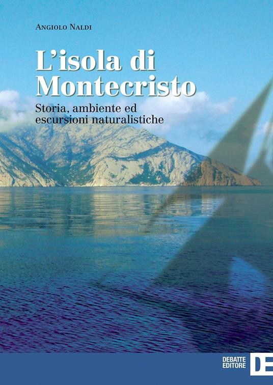 L'isola di Montecristo. Storia, ambiente ed escursioni naturalistiche - Angiolo Naldi - copertina