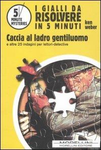 Caccia al ladro gentiluomo e altre 25 indagini per lettori-detective - Ken Weber - copertina