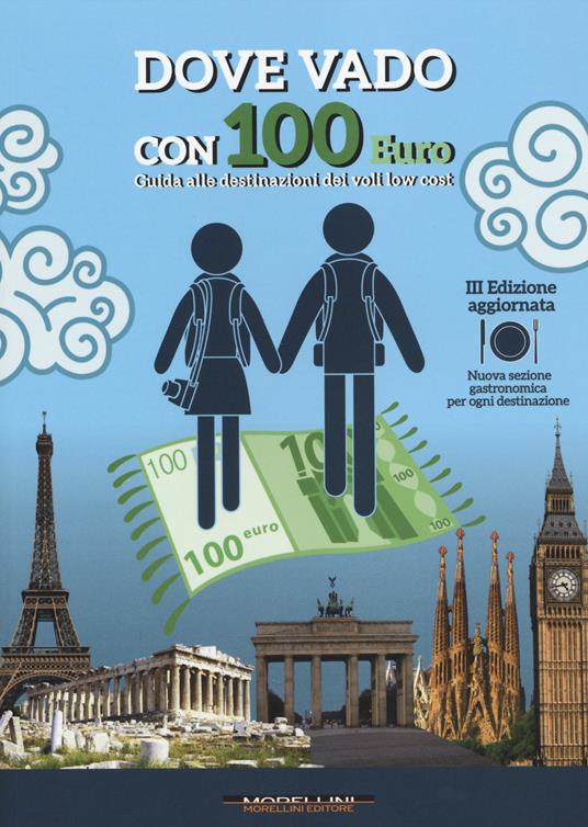 Dove vado con 100 euro. Guida alle destinazioni dei voli low cost - copertina