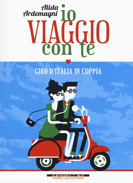 Io viaggio con te. Giro d'Italia in coppia - Alida Ardemagni - copertina