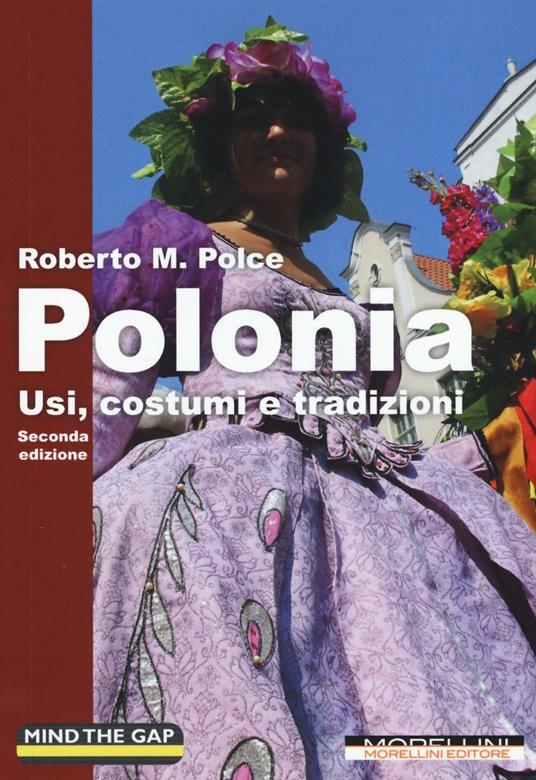 Polonia. Usi, costumi e tradizioni - Roberto M. Polce - Libro - Morellini -  Mind the gap | IBS