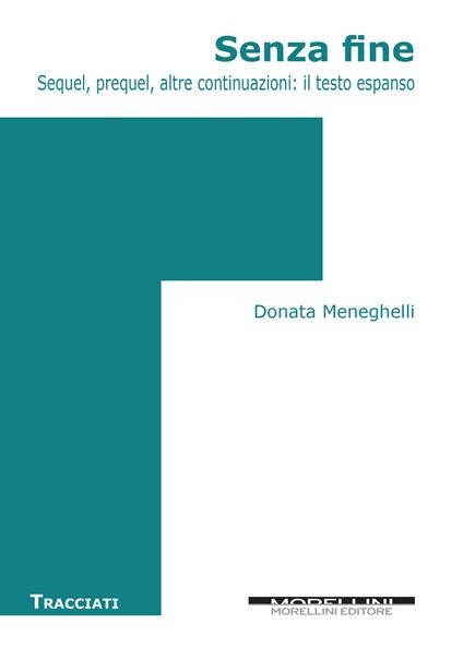 Senza fine. Sequel, prequel, altre continuazioni: il testo espanso - Donata Meneghelli - copertina