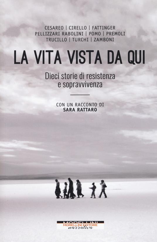 La vita vista da qui. Dieci storie di resistenza e sopravvivenza. Con un racconto di Sara Rattaro - copertina