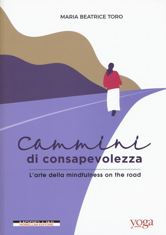 Cammini di consapevolezza. L'arte della mindfulness on the road - Maria Beatrice Toro - copertina