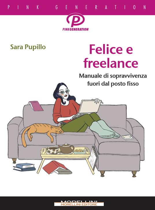 Felice e freelance. Manuale di sopravvivenza fuori dal posto fisso - Sara Pupillo - ebook