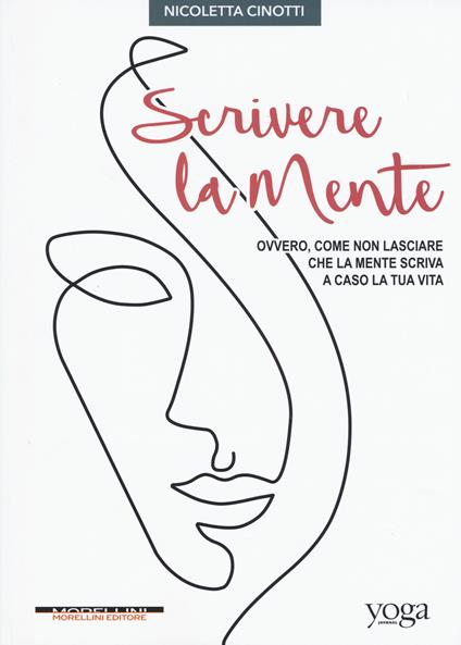 Scrivere la mente. Ovvero, come non lasciare che la mente scriva a caso la tua vita - Nicoletta Cinotti - copertina