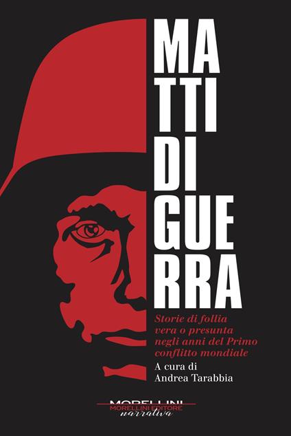 Matti di guerra. Storie di follia vera o presunta negli anni del primo conflitto mondiale - Andrea Tarabbia - ebook