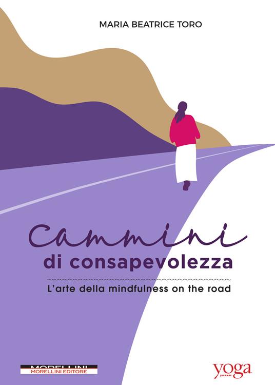 Cammini di consapevolezza. L'arte della mindfulness on the road - Maria Beatrice Toro - ebook