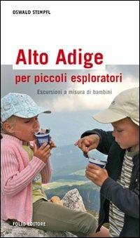 Alto Adige per piccoli esploratori. Escursioni a misura di bambini - Oswald Stimpfl - copertina