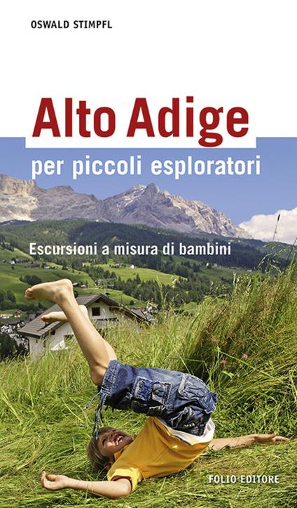 Alto Adige per piccoli esploratori. Escursioni a misura di bambini - Oswald Stimpfl - copertina