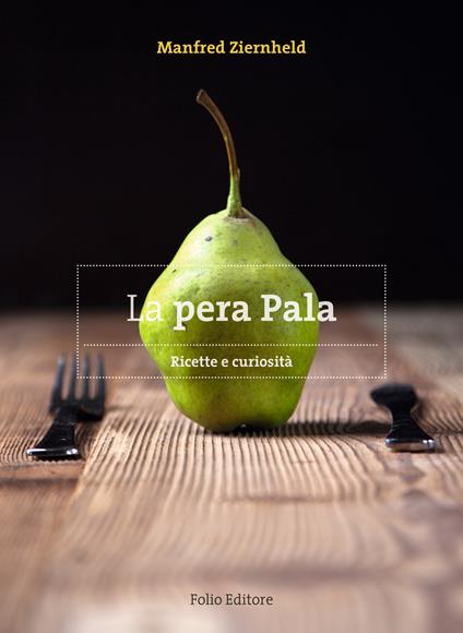 La pera Pala. Ricette e curiosità - Manfred Ziernheld - copertina