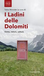 I ladini delle Dolomiti. Uomo, natura, cultura