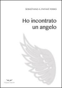 Ho incontrato un angelo - Sebastiano Patanè Ferro - copertina