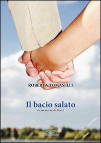 Il bacio salato. In memoria di Fosca - Roberta Tomaselli - copertina