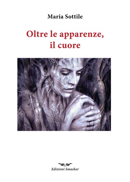 Oltre le apparenze, il cuore - Maria Sottile - copertina