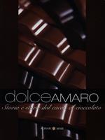 Dolceamaro. Storia e storie dal cacao al cioccolato