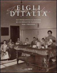 Figli d'Italia (1861-1911). Gli innocenti e la nascita di un progetto nazionale per l'infanzia. Ediz. illustrata - copertina