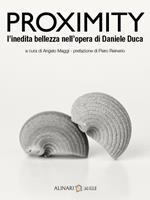 Proximity. L'inedita bellezza nelle opere di Daniele Duca. Ediz. italiana e inglese