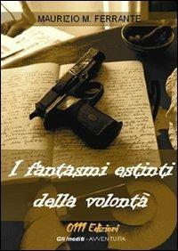 I fantasmi estinti della volontà - Maurizio M. Ferrante - copertina