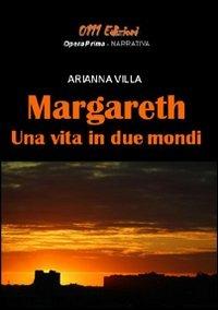 Margareth, una vita in due mondi - Arianna Villa - copertina