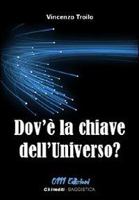 Dov'è la chiave dell'universo? - Vincenzo Troilo - copertina