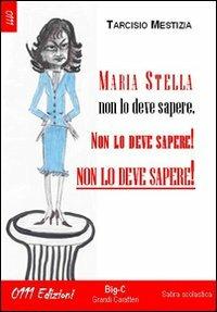 Maria Stella non lo deve sapere non lo deve sapere, non lo deve sapere! - Tarcisio Mestizia - copertina