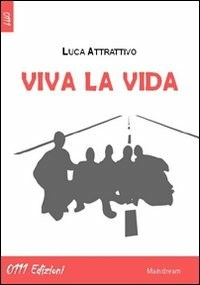 Viva la vida - Luca Attrattivo - Libro - 0111edizioni - LaBianca | IBS