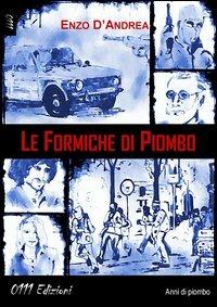 Le formiche di piombo - Enzo D'Andrea - copertina