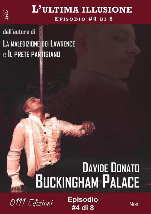 Buckingham Palace - L'ultima illusione ep. #4 di 8 - Davide Donato - ebook