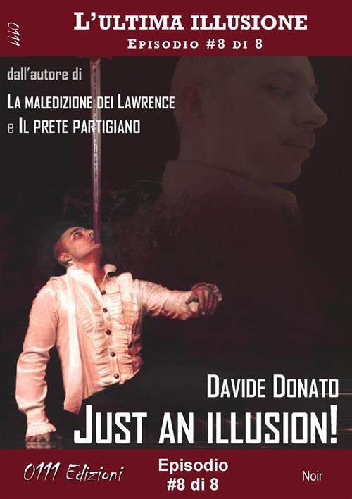 Just an illusion! - L'ultima illusione ep. #8 di 8 - Davide Donato - ebook