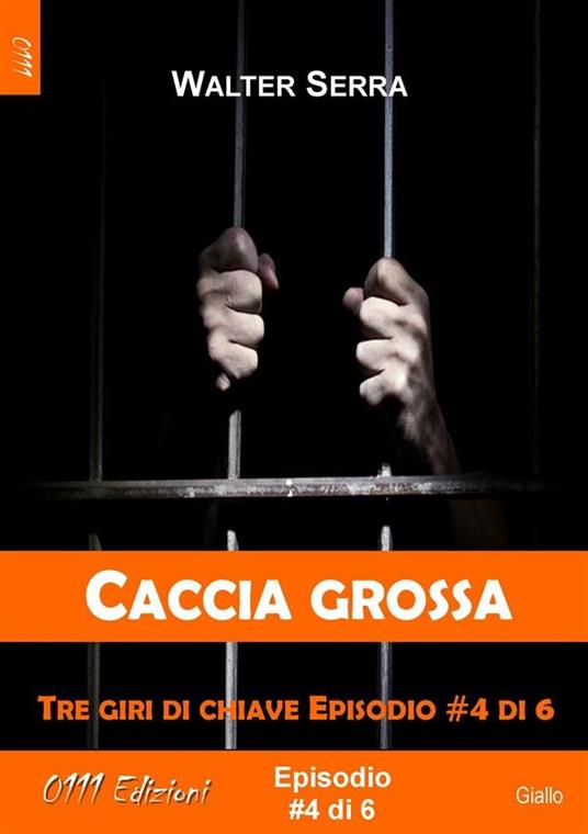 Caccia grossa - Tre giri di chiave ep. #4 di 6 - Walter Serra - ebook