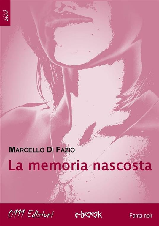 La memoria nascosta - Marcello Di Fazio - ebook