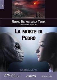 La morte di Pedro. L'ultimo Natale sulla Terra. Vol. 7 - Andrea Lepri - ebook