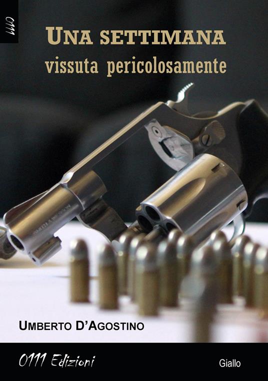 Una settimana vissuta pericolosamente - Umberto D'Agostino - copertina