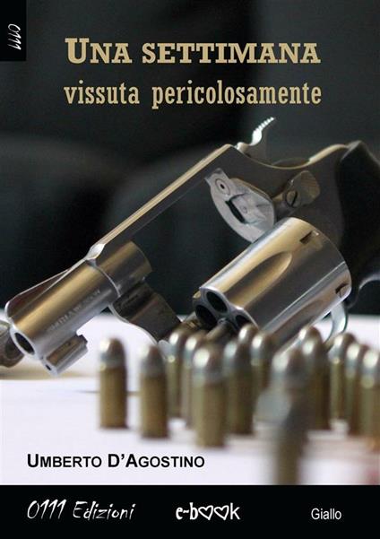 Una settimana vissuta pericolosamente - Umberto D'Agostino - ebook