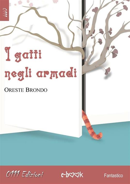 I gatti negli armadi - Oreste Brondo - ebook