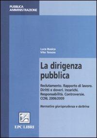 La dirigenza pubblica. Reclutamento. Rapporto di lavoro. Diritti e doveri. Incarichi. Responsabilità. Controversie - Vito Tenore - copertina