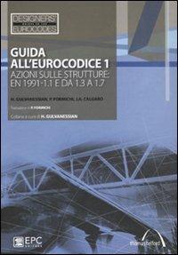 Guida all''Eurocodice 1. Azioni sulle strutture: EN 1991-1.1 e da 1.3 a 1.7 - Haig Gulvanessian,Jean-Armand Calgaro,Paolo Formichi - copertina