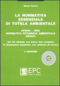 La normativa essenziale di tutela ambientale. Acqua, aria, normativa integrata ambientale, rifiuti - Mauro Sanna - copertina