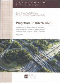 Progettare le intersezioni. Tecniche per la progettazione e la verifica delle intersezioni stradali in ambito urbano ed extraurbano secondo il D.M. 19/04/2006 - copertina